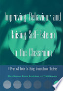 Improving behaviour and raising self-esteem in the classroom : a practical guide to using transactional analysis /