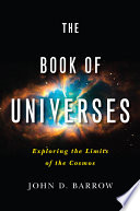 The book of universes : exploring the limits of the cosmos /