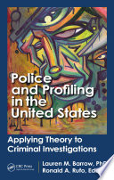 Police and profiling in the United States : applying theory to criminal investigations /