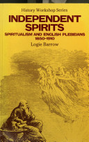 Independent spirits : Spiritualism and English plebeians, 1850-1910 /