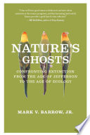 Nature's ghosts : confronting extinction from the age of Jefferson to the age of ecology /