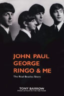 John, Paul, George, Ringo & me : the real Beatles story /