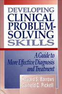Developing clinical problem-solving skills : a guide to more effective diagnosis and treatment /