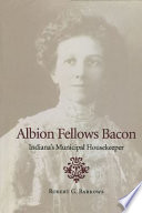 Albion Fellows Bacon : Indiana's municipal housekeeper /