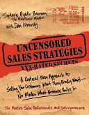 Uncensored sales strategies : a radical new approach to selling your customers what they really want--no matter what business you're in /