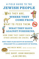 A field guide to the Jewish people : ... who they are, where they come from, what to feed them, what they have against foreskins, how come they carry each other around on chairs, why they fled Egypt by running straight into a large body of water, and much more, maybe too much more /