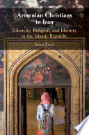 Armenian Christians in Iran : ethnicity, religion, and identity in the Islamic Republic /