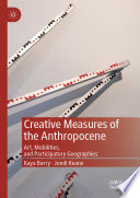 Creative Measures of the Anthropocene : Art, Mobilities, and Participatory Geographies /