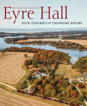 The material world of Eyre Hall : four centuries of Chesapeake history /