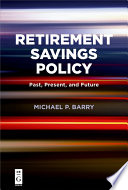 Retirement savings policy : past, present and future /