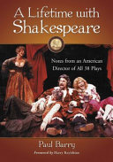 A lifetime with Shakespeare : notes from an American director of all 38 plays /