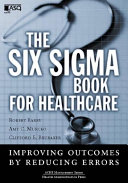 The six sigma book for healthcare : improving outcomes by reducing errors /