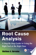 Root cause analysis : a step-by-step guide to using the right tool at the right time /