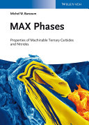 MAX phases : properties of machinable ternary carbides and nitrides /