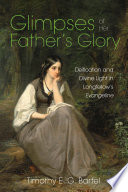 Glimpses of her father's glory : deification and divine light in Longfellow's Evangeline /