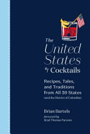 The United States of cocktails : recipes, tales, and traditions from all 50 states (and the District of Columbia) /