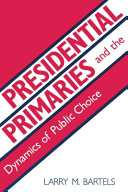 Presidential primaries and the dynamics of public choice /