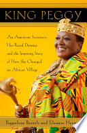 King Peggy : an American secretary, her royal destiny, and the inspiring story of how she changed an African village /