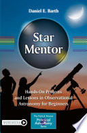 Star Mentor: Hands-On Projects and Lessons in Observational Astronomy for Beginners /