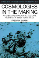 Cosmologies in the making : a generative approach to cultural variation in inner New Guinea /