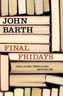 Final Fridays : essays, lectures, tributes & other nonfiction, 1995- /