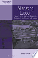 Alienating labour : workers on the road from socialism to capitalism in East Germany and Hungary /