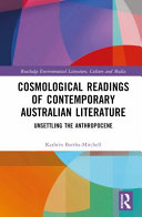 Cosmological readings of contemporary Australian literature : unsettling the anthropocene /