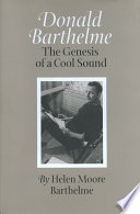 Donald Barthelme : the genesis of a cool sound /