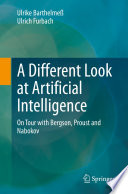 A Different Look at Artificial Intelligence : On Tour with Bergson, Proust and Nabokov  /