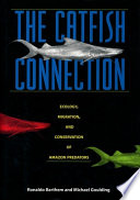The catfish connection : ecology, migration, and conservation of Amazon predators /