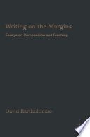 Writing on the Margins : Essays on Composition and Teaching /