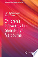 Children's Lifeworlds in a Global City: Melbourne /