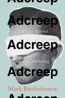 Adcreep : the case against modern marketing /