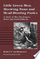 Little green men, meowing nuns, and head-hunting panics : a study of mass psychogenic illness and social delusion /