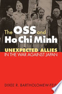 The OSS and Ho Chi Minh : unexpected allies in the war against Japan /