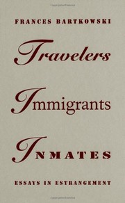 Travelers, immigrants, inmates : essays in estrangement /