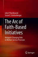 The arc of faith-based initiatives : religion's changing role in welfare service provision /