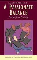 A passionate balance : the Anglican tradition /