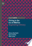 Flirting in the era of #MeToo : negotiating intimacy /