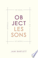 Object lessons : the novel as a theory of reference /