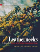 Leathernecks : an illustrated history of the U.S. Marine Corps /