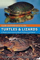 Guide and reference to the turtles and lizards of western North America (north of Mexico) and Hawaii /