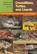 Guide and reference to the crocodilians, turtles, and lizards of Eastern and Central North America (North of Mexico) /