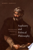 Sophistry and political philosophy : Protagoras' challenge to Socrates /