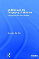 Children and the geography of violence : why space and place matter /