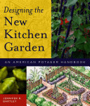 Designing the new kitchen garden : an American potager handbook /