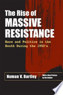 The rise of massive resistance : race and politics in the South during the 1950's /