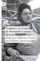 Women's Activism in Twentieth-Century Britain : Making a Difference Across the Political Spectrum /