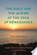 The Bible and the Qur'an at the edge of renaissance : a Judeo-Christian-Muslim compass to a world of peace /