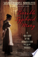 Terrible typhoid Mary : a true story of the deadliest cook in America /